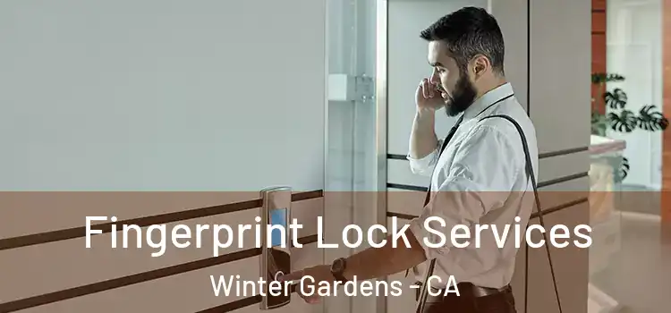 Fingerprint Lock Services Winter Gardens - CA