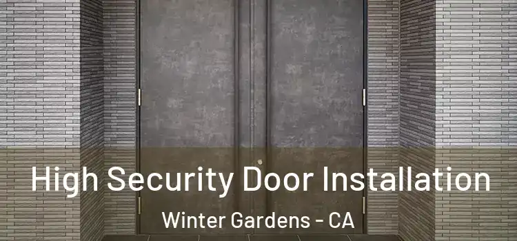 High Security Door Installation Winter Gardens - CA